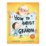 How to [...] Board Book Series - Jean Reagan, Lee Wildish - How to Babysit a Grandpa